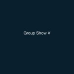 Group Show V