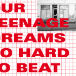 OUR TEENAGE DREAMS SO HARD TO BEAT